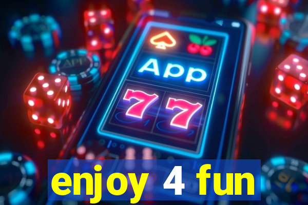 enjoy 4 fun